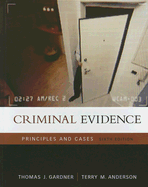 Criminal Evidence: Principles and Cases - Gardner, Thomas J, and Anderson, Terry M