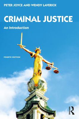 Criminal Justice: An Introduction - Joyce, Peter, and Laverick, Wendy