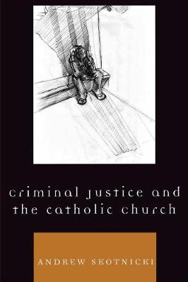 Criminal Justice and the Catholic Church - Skotnicki, Andrew