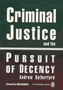 Criminal Justice and the Pursuit of Decency - Rutherford, Andrew, Dr.