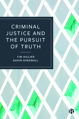 Criminal Justice and the Pursuit of Truth - Hillier, Tim, and Dingwall, Gavin