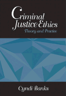 Criminal Justice Ethics: Theory and Practice - Banks, Cyndi L
