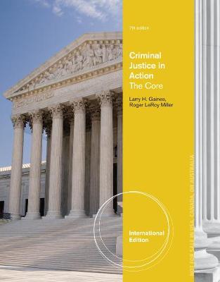 Criminal Justice in Action: The Core, International Edition - Miller, Roger LeRoy, and Gaines, Larry K.