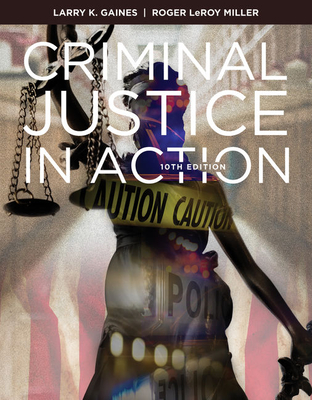 Criminal Justice in Action - Gaines, Larry, and Miller, Roger