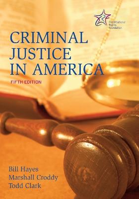 Criminal Justice in America: 5th Edition - Croddy, Marshall, and Hayes, Bill