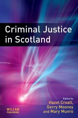 Criminal Justice in Scotland - Croall, Hazel, Professor (Editor), and Mooney, Gerry, Dr. (Editor), and Munro, Mary (Editor)