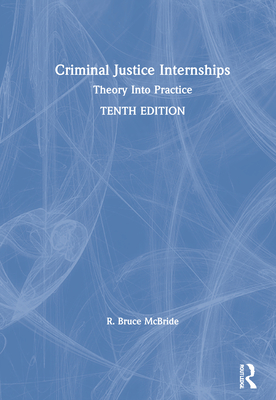 Criminal Justice Internships: Theory Into Practice - McBride, R Bruce