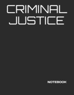 Criminal Justice: NOTEBOOK - 200 Lined College Ruled Pages, 8.5 X 11