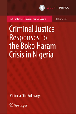 Criminal Justice Responses to the Boko Haram Crisis in Nigeria - Ojo-Adewuyi, Victoria