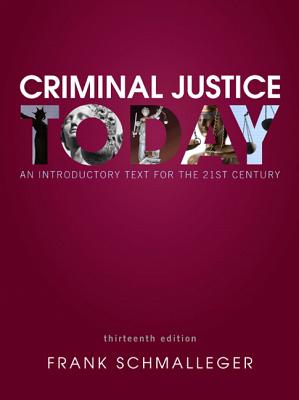 Criminal Justice Today: An Introductory Text for the 21st Century - Schmalleger, Frank