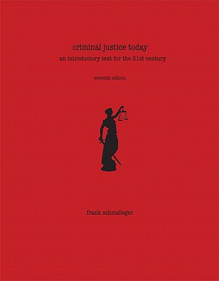 Criminal Justice Today: An Introductory Text for the 21st Century - Schmalleger, Frank, Professor