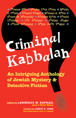 Criminal Kabbalah: An Intriguing Anthology of Jewish Mystery & Detective Fiction - Raphael, Lawrence W (Editor), and King, Laurie R (Foreword by)