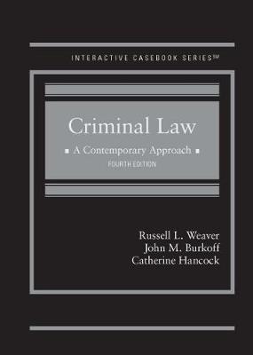 Criminal Law: A Contemporary Approach - Weaver, Russell L., and Burkoff, John M., and Hancock, Catherine