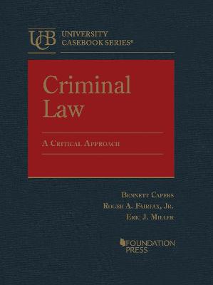 Criminal Law: A Critical Approach - Capers, Bennett, and Jr., Roger A. Fairfax, and Miller, Eric J.