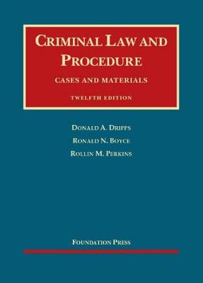 Criminal Law and Procedure, Cases and Materials, 12th - Dripps, Donald A, and Boyce, Ronald N, and Perkins, Rollin M