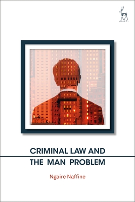 Criminal Law and the Man Problem - Naffine, Ngaire