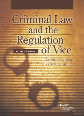 Criminal Law and the Regulation of Vice - Zimring, Franklin E., and Harcourt, Bernard E.