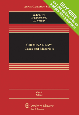 Criminal Law: Cases and Materials - Kaplan, John, and Weisberg, Robert, and Binder, Guyora