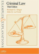 Criminal Law: Examples & Explanations, Third Edition - Singer, Richard G, and La Fond, John Q, and Fond, John Q La