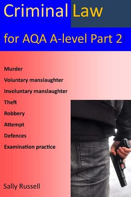 Criminal law for AQA A-Level Part 2: with links to the nature of law and English legal system - Russell, Sally
