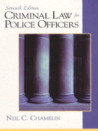 Criminal Law for Police Officers - Chamelin, Neil C