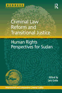 Criminal Law Reform and Transitional Justice: Human Rights Perspectives for Sudan