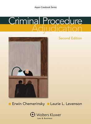 Criminal Procedure: Adjudication, Second Edition - Chemerinsky, Erwin, and Levenson, Laurie L