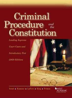 Criminal Procedure and the Constitution: Leading Supreme Court Cases and Introductory Text, 2020 - Israel, Jerold H., and Kamisar, Yale, and LaFave, Wayne R.