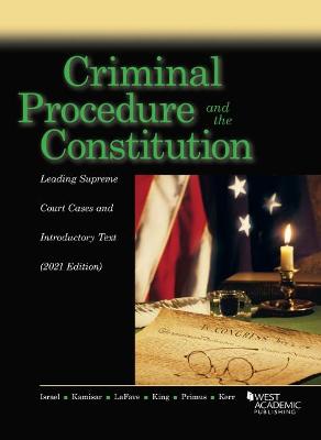 Criminal Procedure and the Constitution: Leading Supreme Court Cases and Introductory Text, 2021 - Israel, Jerold H., and Kamisar, Yale, and LaFave, Wayne R.