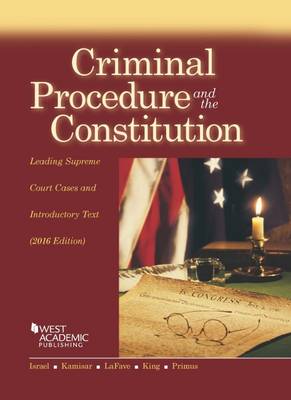 Criminal Procedure and the Constitution, Leading Supreme Court Cases and Introductory Text - Israel, Jerold, and Kamisar, Yale, and King, Nancy