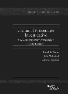 Criminal Procedure: Investigative, A Contemporary Approach - Weaver, Russell L., and Burkoff, John M., and Hancock, Catherine