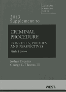 Criminal Procedure, Principles, Policies and Perspectives, 5th, 2013 Supplement - Dressler, Joshua, and Thomas, George C, III