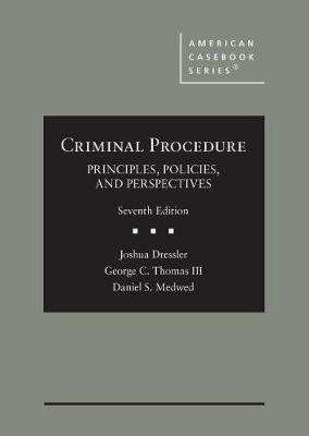 Criminal Procedure: Principles, Policies, and Perspectives - Dressler, Joshua, and III, George C. Thomas, and Medwed, Daniel S.