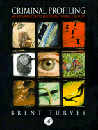 Criminal Profiling: An Introduction to Behavioral Evidence Analysis - Turvey, Brent E, and Tamlyn, Diana, Dr. (Contributions by), and Chisum, W Jerry, B.S. (Contributions by)