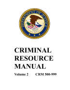 Criminal Resource Manual: 500-999