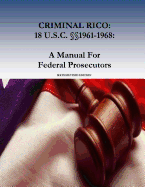 Criminal Rico: 18 U.S.C. 1961-1968: A Manual For Federal Prosecutors: Sixth Revised Edition
