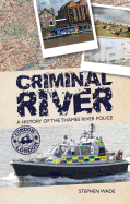 Criminal River: The History of the Thames River Police