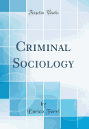 Criminal Sociology (Classic Reprint)