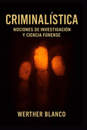Criminal?stica: Nociones de Investigaci?n y Ciencia Forense