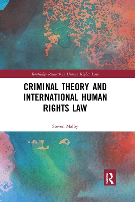 Criminal Theory and International Human Rights Law - Malby, Steven