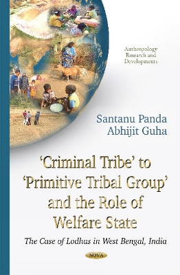 Criminal Tribe to Primitive Tribal Group & the Role of Welfare State: The Case of Lodhas in West Bengal, India - Panda, Santanu, and Guha, Abhijit