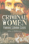 Criminal Women: Famous London Cases