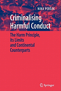 Criminalising Harmful Conduct: The Harm Principle, its Limits and Continental Counterparts