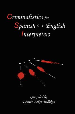 Criminalistics for Spanish-English Interpreters - Millikan, Desiree Baker