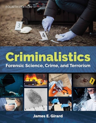 Criminalistics: Forensic Science, Crime, and Terrorism - Girard, James E