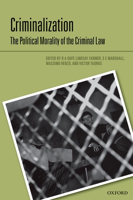 Criminalization: The Political Morality of the Criminal Law - Duff, R A (Editor), and Farmer, Lindsay (Editor), and Marshall, S E (Editor)