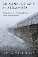 Criminals, Nazis, and Islamists: Competition for Power in Former Soviet Union Prisons