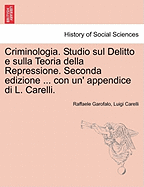 Criminologia. Studio Sul Delitto E Sulla Teoria Della Repressione. Seconda Edizione ... Con Un' Appendice Di L. Carelli.