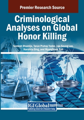 Criminological Analyses on Global Honor Killing - Dhamija, Somesh (Editor), and Yadav, Tarun Pratap (Editor), and Lee, Jae-Seung (Editor)