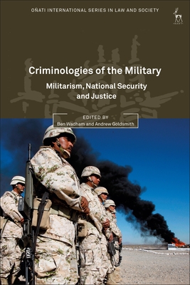 Criminologies of the Military: Militarism, National Security and Justice - Wadham, Ben (Editor), and Goldsmith, Andrew (Editor)
